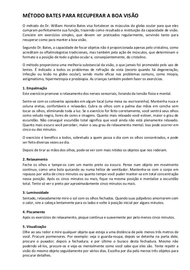 MÉTODO BATES PARA RECUPERAR A BOA VISÃO
O método do Dr. William Horatio Bates visa fortalecer os músculos do globo ocular ...