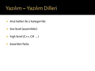 

Ana hatları ile 2 kategori’de



low level (assembler)



high level (C++, C# .. )



6000’den fazla

 