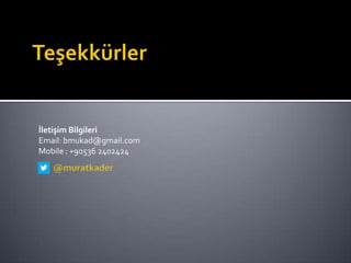 İletişim Bilgileri
Email: bmukad@gmail.com
Mobile : +90536 2402424

 