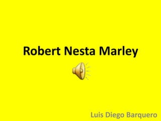 Robert Nesta Marley Luis Diego Barquero 