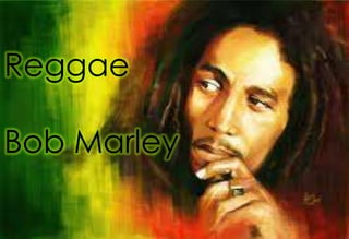Reggae

Bob Marley
 