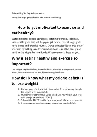 Katie-eating 5 a day, drinking water
Henry- having a good physical and mental well-being
How to get motivated to exercise ...
