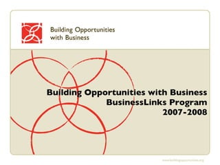 Building Opportunities with Business BusinessLinks Program 2007-2008 