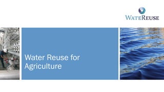 Water Reuse for
Agriculture
 