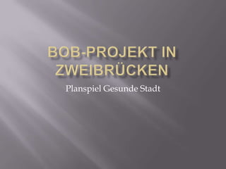 BoB-Projekt in Zweibrücken Planspiel Gesunde Stadt 