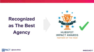 #INBOUND17@bobruffolo
Recognized
as The Best
Agency
 