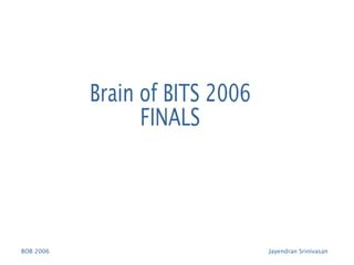 Brain of BITS 2006 FINALS 