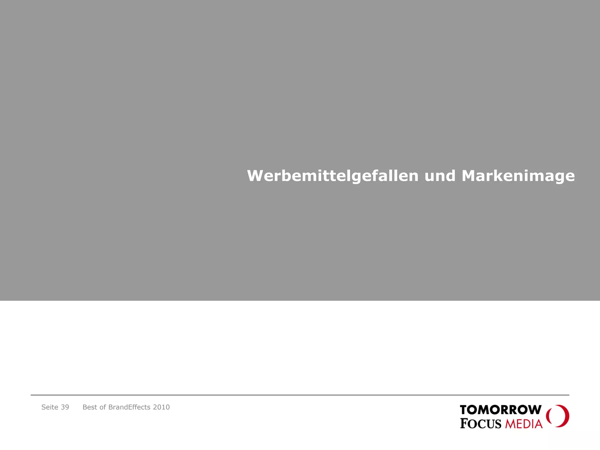 Werbemittelgefallen und Markenimage
Best of BrandEffects 2010Seite 39
 
