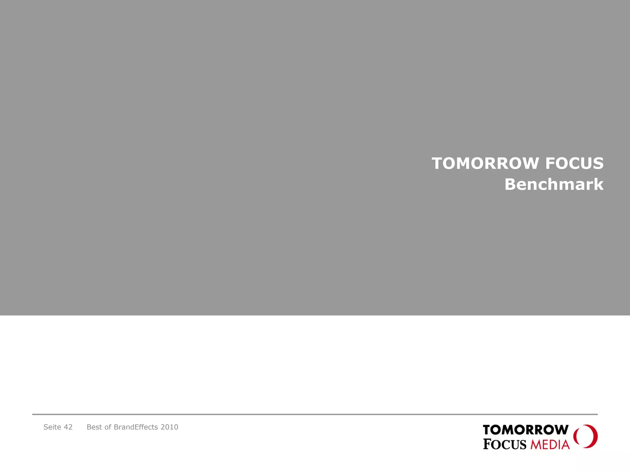 TOMORROW FOCUS
Benchmark
Best of BrandEffects 2010Seite 42
 