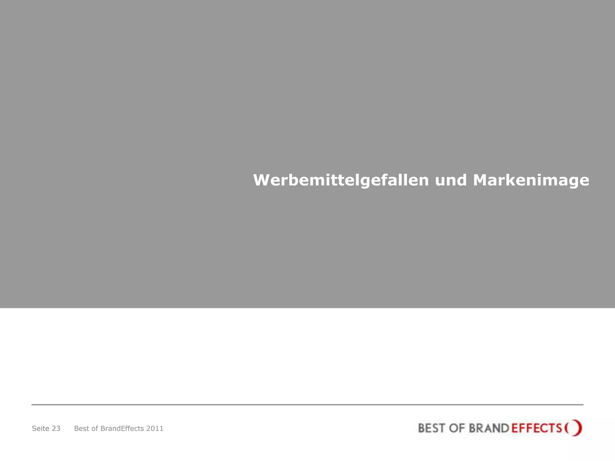 Werbemittelgefallen und Markenimage




Seite 23   Best of BrandEffects 2011
 