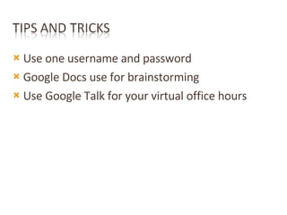<ul><li>Use one username and password  </li></ul><ul><li>Google Docs use for brainstorming </li></ul><ul><li>Use Google Ta...