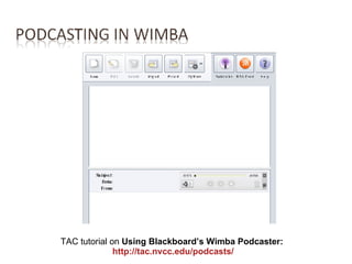 TAC tutorial on  Using Blackboard’s Wimba Podcaster:  http://tac.nvcc.edu/podcasts/ 