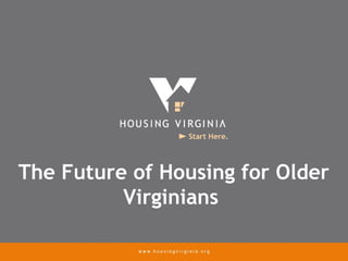The Future of Housing for Older
Virginians
 