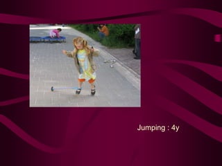 Jumping : 4y
 