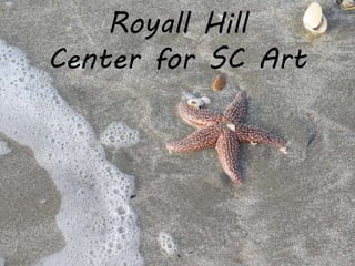 Royall Hill
Center for SC Art
 
