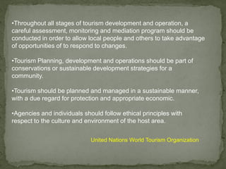 •Throughout all stages of tourism development and operation, a
careful assessment, monitoring and mediation program should...