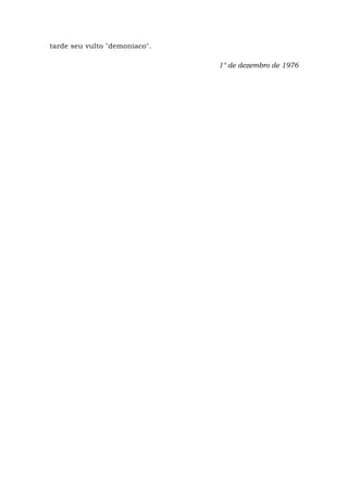 tarde seu vulto "demoníaco".
1° de dezembro de 1976
 