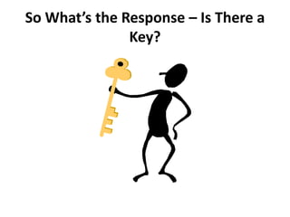 So What’s the Response – Is There a
Key?

 