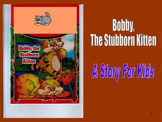 Bobby, The Stubborn Kitten A Story For Kids 