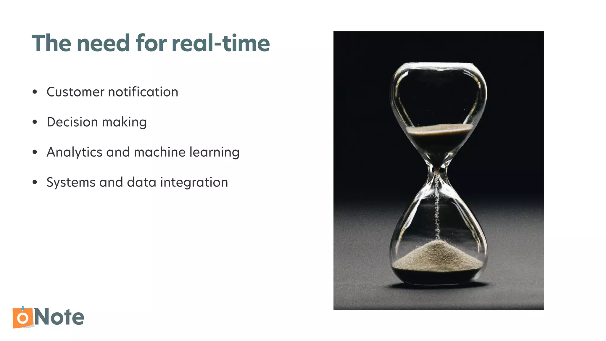The need for real-time
• Customer noti
fi
cation


• Decision making


• Analytics and machine learning


• Systems and data integration
 
