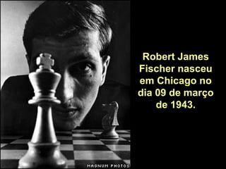 Robert James Fischer Bobby: Biografias
