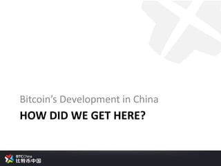 Bitcoin’s Development in China
HOW DID WE GET HERE?
 