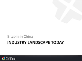 Bitcoin in China
INDUSTRY LANDSCAPE TODAY
 