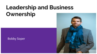 Leadership and Business
Ownership
Bobby Soper
 