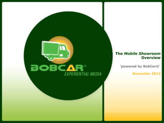 1
The Mobile Showroom
Overview
powered by BobCar®
December 2012
 