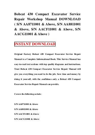 Bobcat 430 Compact Excavator Service
Repair Workshop Manual DOWNLOAD
( S/N AA8711001 & Above, S/N AA8811001
& Above, S/N AACF11001 & Above, S/N
AACG11001 & Above )

INSTANT DOWNLOAD

Original Factory Bobcat 430 Compact Excavator Service Repair

Manual is a Complete Informational Book. This Service Manual has

easy-to-read text sections with top quality diagrams and instructions.

Trust Bobcat 430 Compact Excavator Service Repair Manual will

give you everything you need to do the job. Save time and money by

doing it yourself, with the confidence only a Bobcat 430 Compact

Excavator Service Repair Manual can provide.



Covers the following serials:



S/N AA8711001 & Above

S/N AA8811001 & Above

S/N AACF11001 & Above

S/N AACG11001 & Above
 