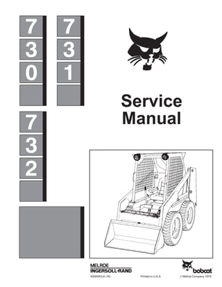 INCLUDES
H SERIES
6556583(4–79) Printed in U.S.A. © Melroe Company 1979
7
Service
Manual
3
1
7
3
0
7
3
2
 