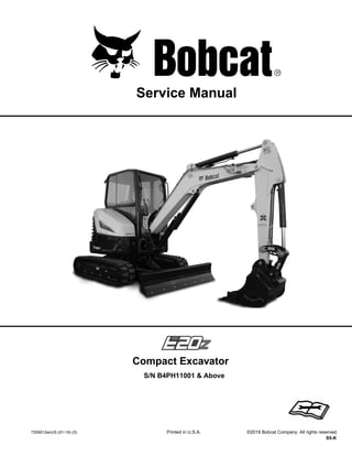 7359012enUS (01-19) (0) Printed in U.S.A. ©2019 Bobcat Company. All rights reserved.
S5-K
Service Manual
S/N B4PH11001 & Above
Compact Excavator
1 of 682
Dealer
Copy
--
Not
for
Resale
 