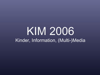 KIM 2006 Kinder, Information, (Multi-)Media 