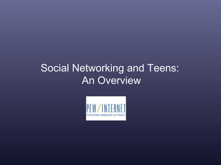 Social Networking and Teens:  An Overview 