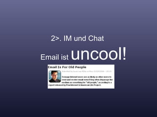 2>. IM und Chat    Email ist  uncool! 
