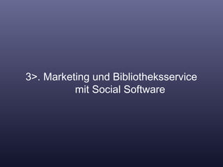 3>. Marketing und Bibliotheksservice    mit Social Software 
