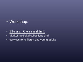 Workshop:  Elena Corradini: Marketing digital collections and services for children and young adults 