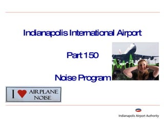 Indianapolis International Airport Part 150 Noise Program 