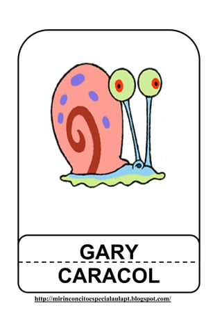 GARY
       CARACOL
http://mirinconcitoespecialaulapt.blogspot.com/
 