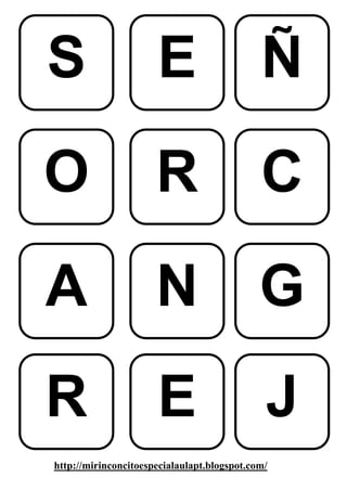 S                     E                      Ñ
O                     R                      C
A                     N                      G
R                     E                       J
http://mirinconcitoespecialaulapt.blogspot.com/
 