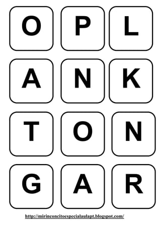 O                      P                      L
A                     N                      K
T                     O                       N
G                     A                       R
http://mirinconcitoespecialaulapt.blogspot.com/
 