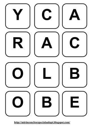 Y                     C                       A
R                     A                       C

O                      L                      B
O                     B                       E
http://mirinconcitoespecialaulapt.blogspot.com/
 