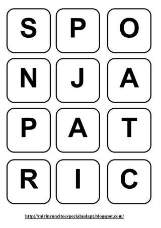 S                   P                       O
N                    J                      A
P                   A                        T
R                      I                    C
http://mirinconcitoespecialaulapt.blogspot.com/
 
