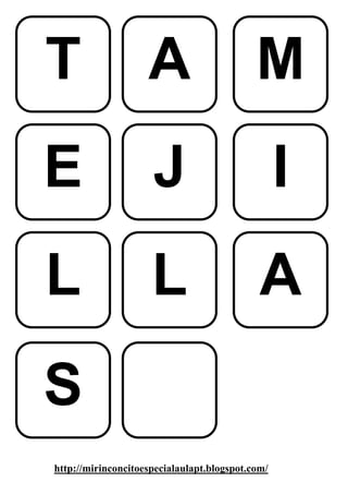 T                   A                       M
E                    J                            I
L                    L                       A
S
http://mirinconcitoespecialaulapt.blogspot.com/
 