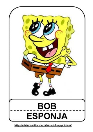 BOB
         ESPONJA
http://mirinconcitoespecialaulapt.blogspot.com/
 