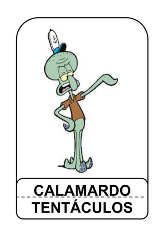 CALAMARDO
   TENTÁCULOS
http://mirinconcitoespecialaulapt.blogspot.com/
 