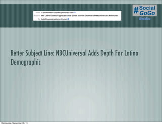 Better Subject Line: NBCUniversal Adds Depth For Latino
Demographic
@bobﬁne
Wednesday, September 30, 15
 