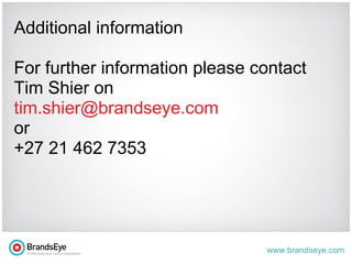 Additional information For further information please contact Tim Shier on  [email_address]   or  +27 21 462 7353 