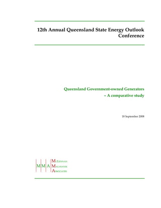 12th Annual Queensland State Energy Outlook
                                 Conference




          Queensland Government-owned Generators
                            – A comparative study




                                     18 September 2008
 