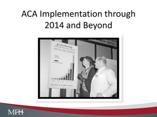 ACA Implementation through
2014 and Beyond

 